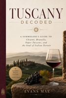 Tuscany Decoded: A Sommelier's Guide to Chianti, Brunello, Super Tuscans, and the Soul of Italian Terroir B0H2Z5B11S Book Cover