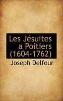Les Jésuites a Poitiers (1604-1762) 1117082210 Book Cover