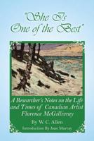 She Is One of the Best: A Researcher's Notes on the Life and Times of Canadian Artist Florence McGillivray 0228806828 Book Cover