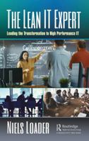 The Lean It Expert: Leading the Transformation to High Performance It 1138549525 Book Cover
