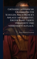 Grössere lateinische Grammatik fÃ1/4r Schulen, nach Wenck's Anlage umgearbeitet, Erster Band. Vierte vermehrte und verbesserte Auflage. (German Edition) 1024602257 Book Cover