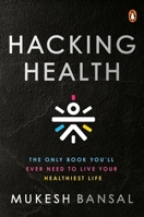 Hacking Health: The Only Book You’ll Ever Need to Live Your Healthiest Life 0670097136 Book Cover