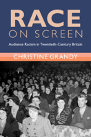 Race on Screen: Audience Racism in Twentieth-Century Britain (Modern British Histories) 1009650939 Book Cover
