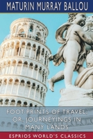Foot-Prints of Travel; or, Journeyings in Many Lands 100677016X Book Cover