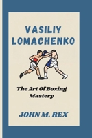 VASILIY LOMACHENKO: The Art Of Boxing Mastery B0DVLDQ9GW Book Cover