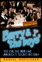 Barry & ‘the boys’: The CIA, the Mob, and America’s Secret History 1634241320 Book Cover