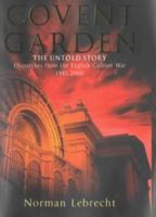 Covent Garden, the Untold Story: Dispatches from the English Culture War, 1945-2000 1555534880 Book Cover