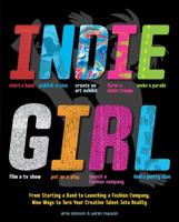 Indie Girl: From Starting a Band to Launching a Fashion Company, Nine Ways To Turn Your Creative Talent Into Reality 0979017335 Book Cover