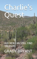 Charlie's Quest: OLD MEN CAN STILL FIND TREASURE B088JXC26Q Book Cover