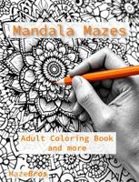 Mandala Mazes: Adult Coloring Book and More B0F1NDSM9B Book Cover