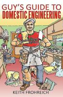 Guy's Guide to Domestic Engineering 1440176191 Book Cover