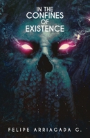 In the Confines of Existence: A horror anthology B08KWG7JY1 Book Cover