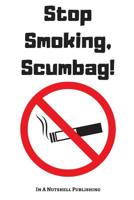 Stop Smoking, Scumbag! 1090865929 Book Cover