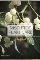 Mistletoe Plant Care: Plant Guide B0C1J2GQQ5 Book Cover
