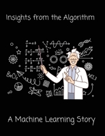 Insights from the Algorithm: A Machine Learning Story 9732347791 Book Cover