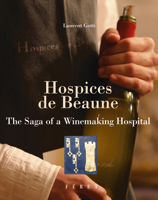 Hospices De Beaune: The Saga of a Winemaking Hospital 2351560493 Book Cover