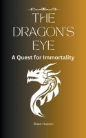The Dragon's Eye: A Quest for Immortality B0BZJPZYW3 Book Cover
