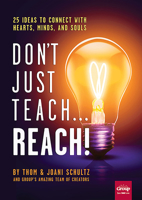 Don't Just Teach…Reach!: 25 Ideas to Connect With Hearts, Minds, and Souls 1470760096 Book Cover