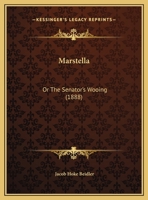 Marstella: Or The Senator's Wooing 1120323959 Book Cover