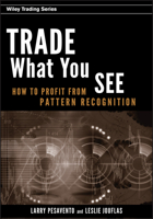 Trade What You See: How To Profit from Pattern Recognition (Wiley Trading) 047010676X Book Cover