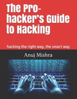 The Pro-hacker’s Guide to Hacking: hacking the right way, the smart way (Hacking & Penetration Testing) 1983052388 Book Cover