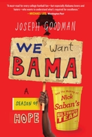 We Want Bama: A Season of Hope and the Making of Nick Saban's "Ultimate Team" 1538716275 Book Cover