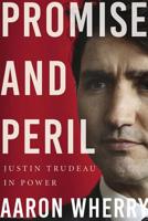 Promise and Peril: Justin Trudeau in Power 1443458279 Book Cover