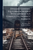 Dynamic General Equilibrium Models with Imperfectly Competitive Product Markets 1024194035 Book Cover