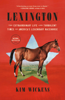 Lexington: The Extraordinary Life and Turbulent Times of America's Legendary Racehorse 0593496701 Book Cover