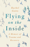 Flying on the Inside: A Memoir of Trauma and Recovery 1542028736 Book Cover