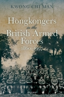 Hong Kongers in the British Armed Forces, 1860-1997 0192845748 Book Cover