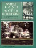 Where Land and Water Intertwine: An Architectural History of Talbot County, Maryland 0801831652 Book Cover