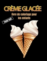 Crème glacée livre de coloriage pour les enfants fond noir: Coloriages pour enfants avec des glaces, cadeau pour les enfants B09CV3JFCN Book Cover