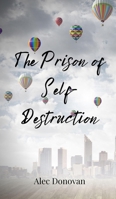 The Prison of Self-Destruction 3690804795 Book Cover