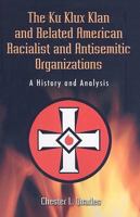 The Ku Klux Klan and Related American Racialist and Antisemitic Organizations: A History and Analysis 0786438878 Book Cover