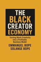 The Black Creator Economy: Turning Black Creativity into a Profitable Business Model 1998780376 Book Cover