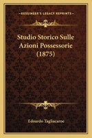 Studio Storico Sulle Azioni Possessorie (1875) 1166709671 Book Cover