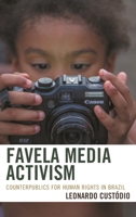 Favela Media Activism: Counterpublics for Human Rights in Brazil 1498529992 Book Cover