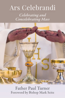 Ars Celebrandi: Celebrating and Concelebrating Mass 0814666434 Book Cover