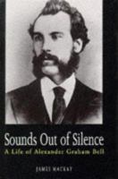Sounds Out of Silence: A Life of Alexander Graham Bell 1851588337 Book Cover