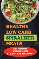 Healthy Low Carb Spiralizer Meals: Easy-To-Prepare Delicious Recipes To Achieve Your Health Goals: The Veggie & Bacon Soup Spiralizer Recipes B09BY3NWK3 Book Cover