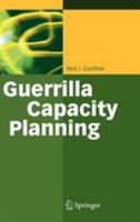 Guerrilla Capacity Planning: A Tactical Approach to Planning for Highly Scalable Applications and Services 3642065570 Book Cover