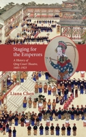 Staging for the Emperors: A History of Qing Court Theatre, 1683-1923 1621965481 Book Cover
