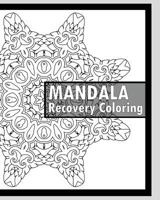 Recovery Coloring Book: More Than 50 Mandala Coloring Pages for Inner Peace and Inspiration, Making Meditation, Self-Help Creativity, Alternative Medicine and Relaxation Stress Relief 1541318536 Book Cover