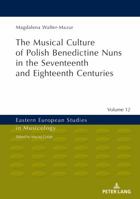Musical Culture of Polish Benedictine Nuns in the 17th and 18th Centuries 3631678460 Book Cover