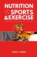 NUTRITION FOR SPORTS AND EXERCISE: A complete science-based guide to fueling athletic performance, recovery, and long-term health B0GYS3G9H9 Book Cover