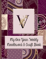 V: My One Year Weekly Needlework & Craft Book: Monogram Needlework Planner with 2:3 and 4:5 Graph Paper - and a Page for Notes - Fun for all Sewing Enthusiasts! 1692794450 Book Cover