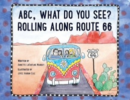 ABC, What Do You See? Rolling Along Route 66 1960499777 Book Cover