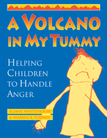A Volcano in My Tummy: Helping Children to Handle Anger : A Resource Book for Parents, Caregivers and Teachers 0865713499 Book Cover