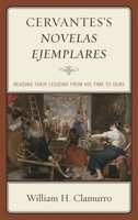 Cervantes’s Novelas ejemplares: Reading their Lessons from His Time to Ours 1498526780 Book Cover